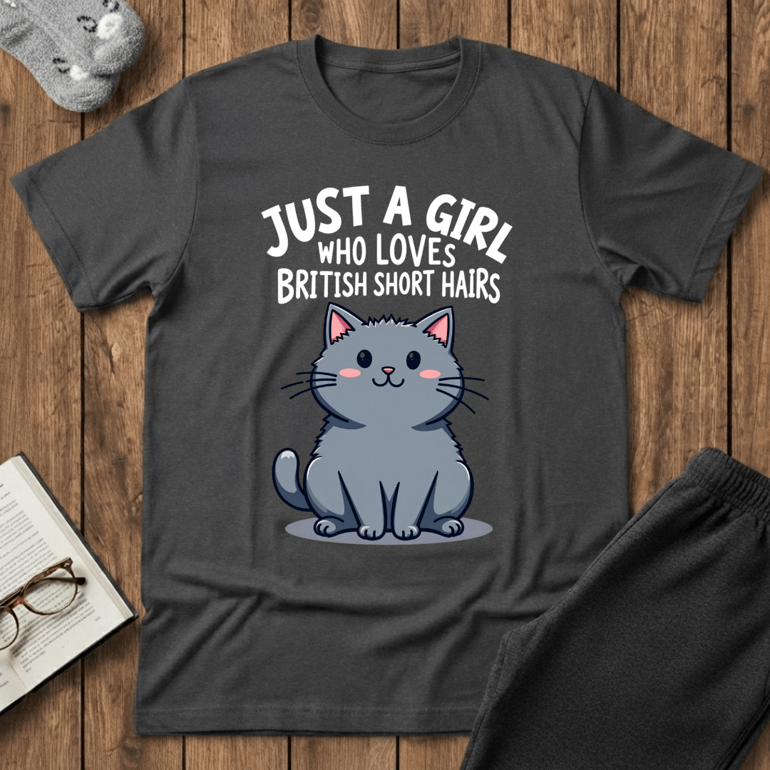 Just a Girl Who Loves British Shorthairs T-shirt