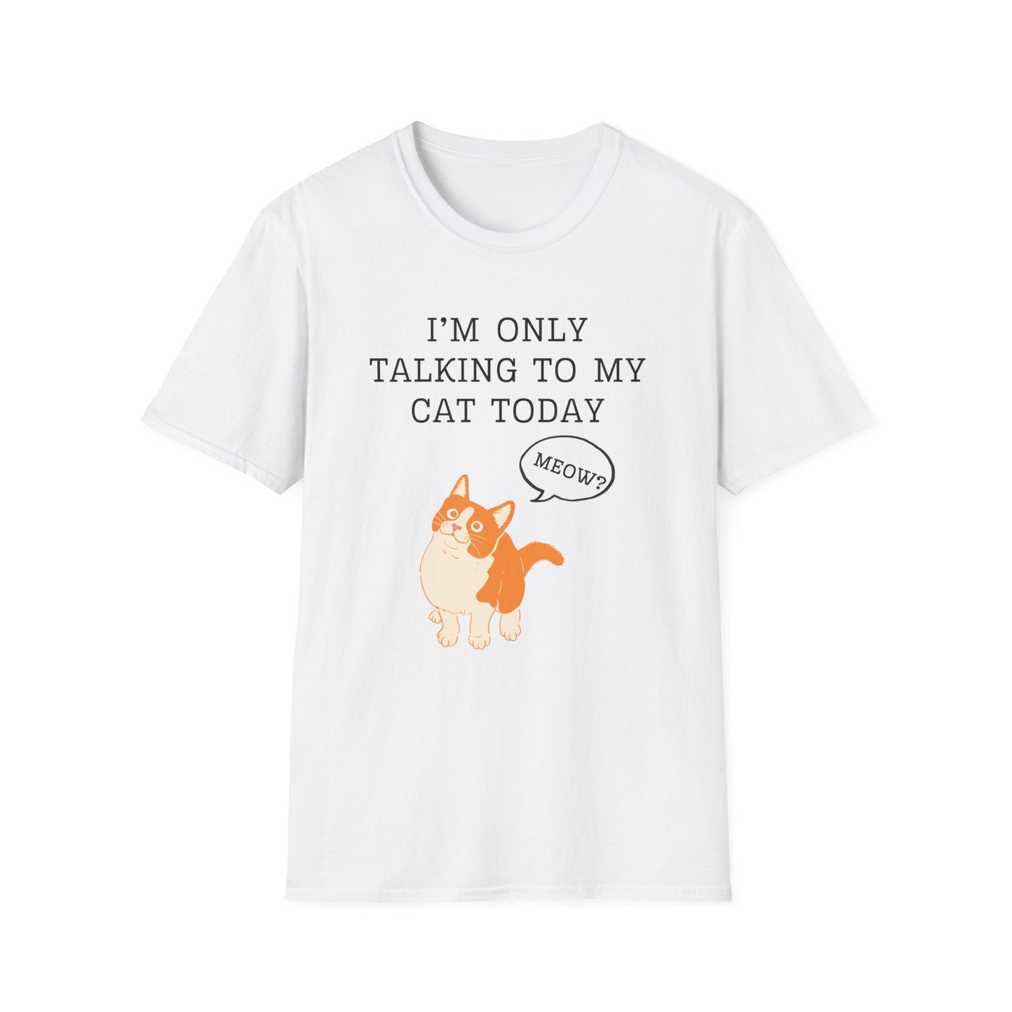 I’m Only Talking to My Cat Today T-Shirt