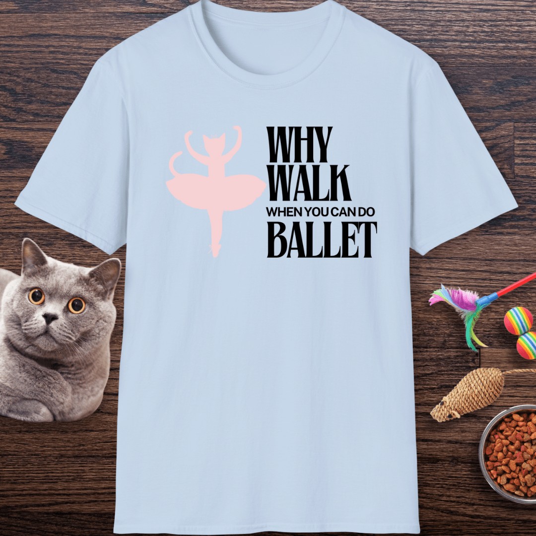 Why Walk When You Can Do Ballet Cat T-Shirt