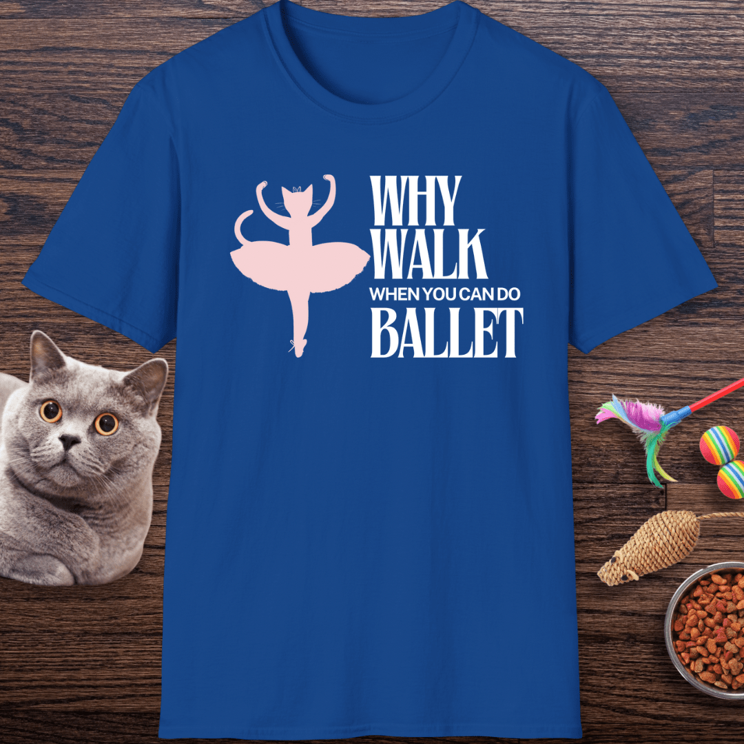 Why Walk When You Can Do Ballet Cat T-Shirt