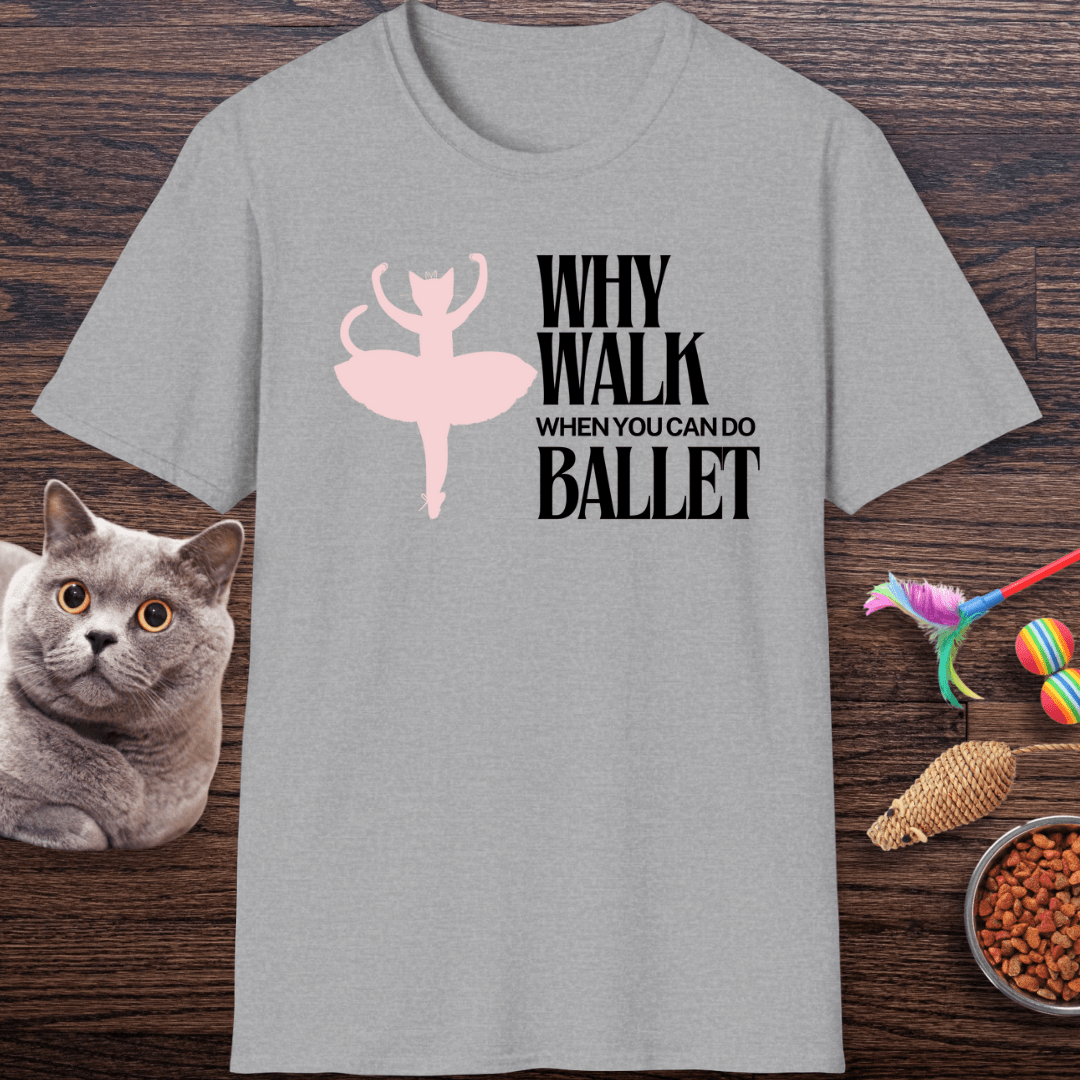 Why Walk When You Can Do Ballet Cat T-Shirt