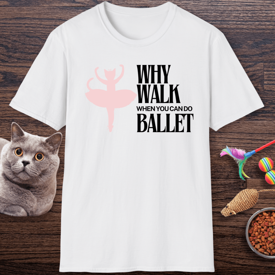 Why Walk When You Can Do Ballet Cat T-Shirt