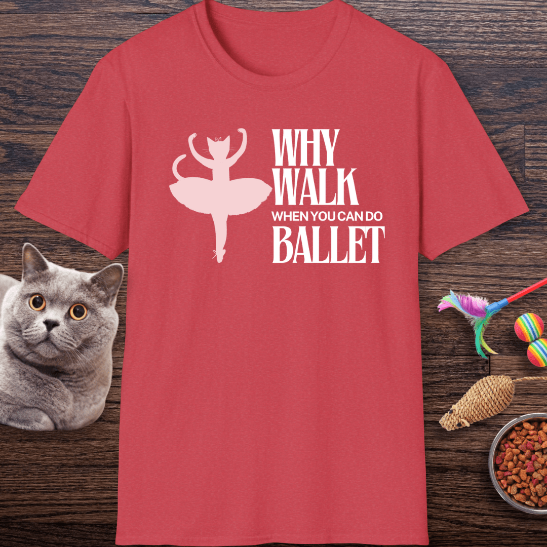 Why Walk When You Can Do Ballet Cat T-Shirt