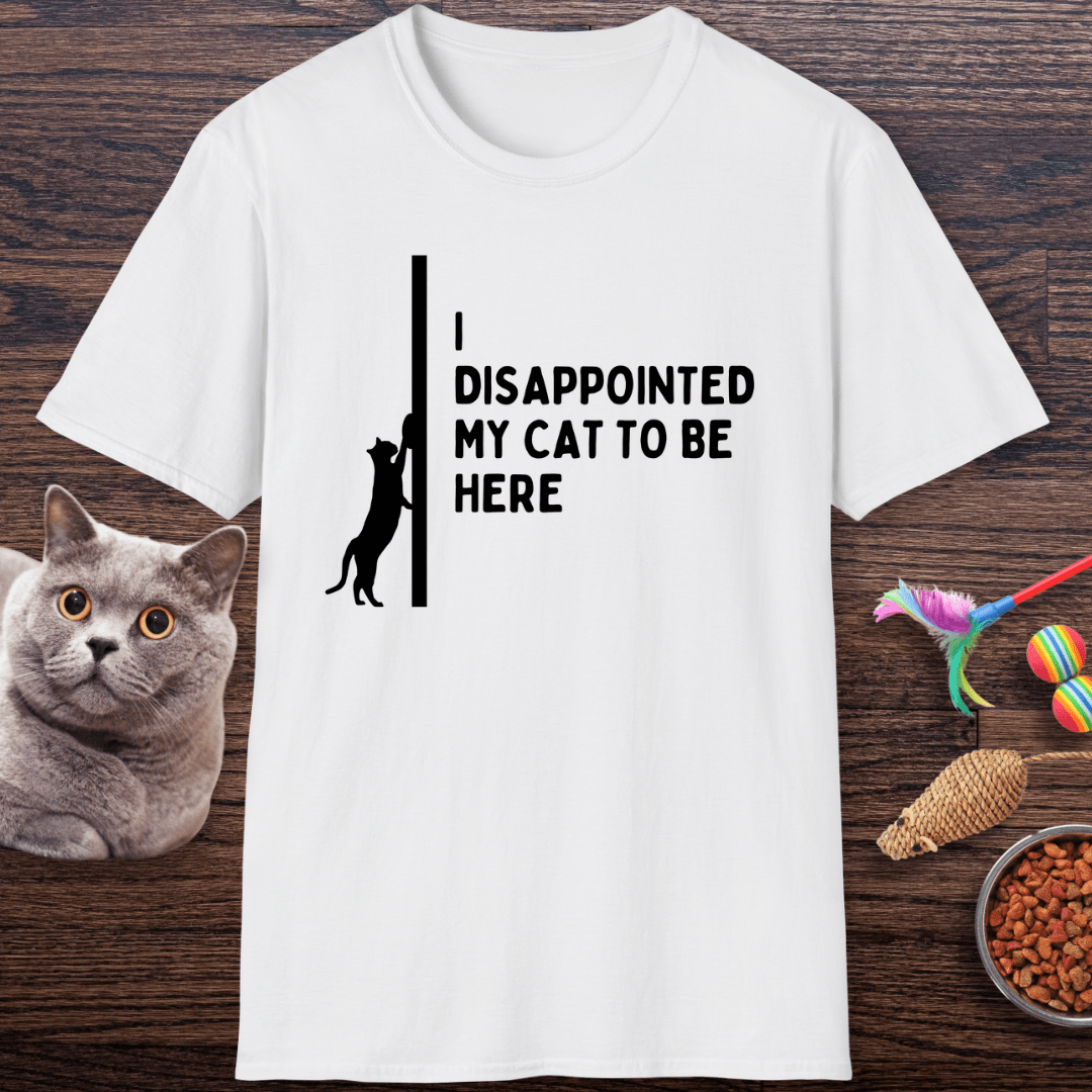 Disappointed My Cat to Be Here T-Shirt