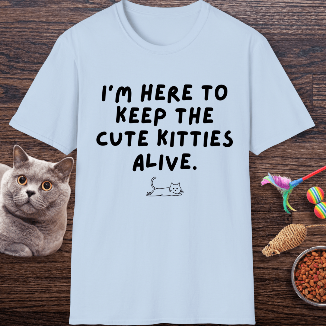 Here to Keep The Cute Kitties Alive T-Shirt
