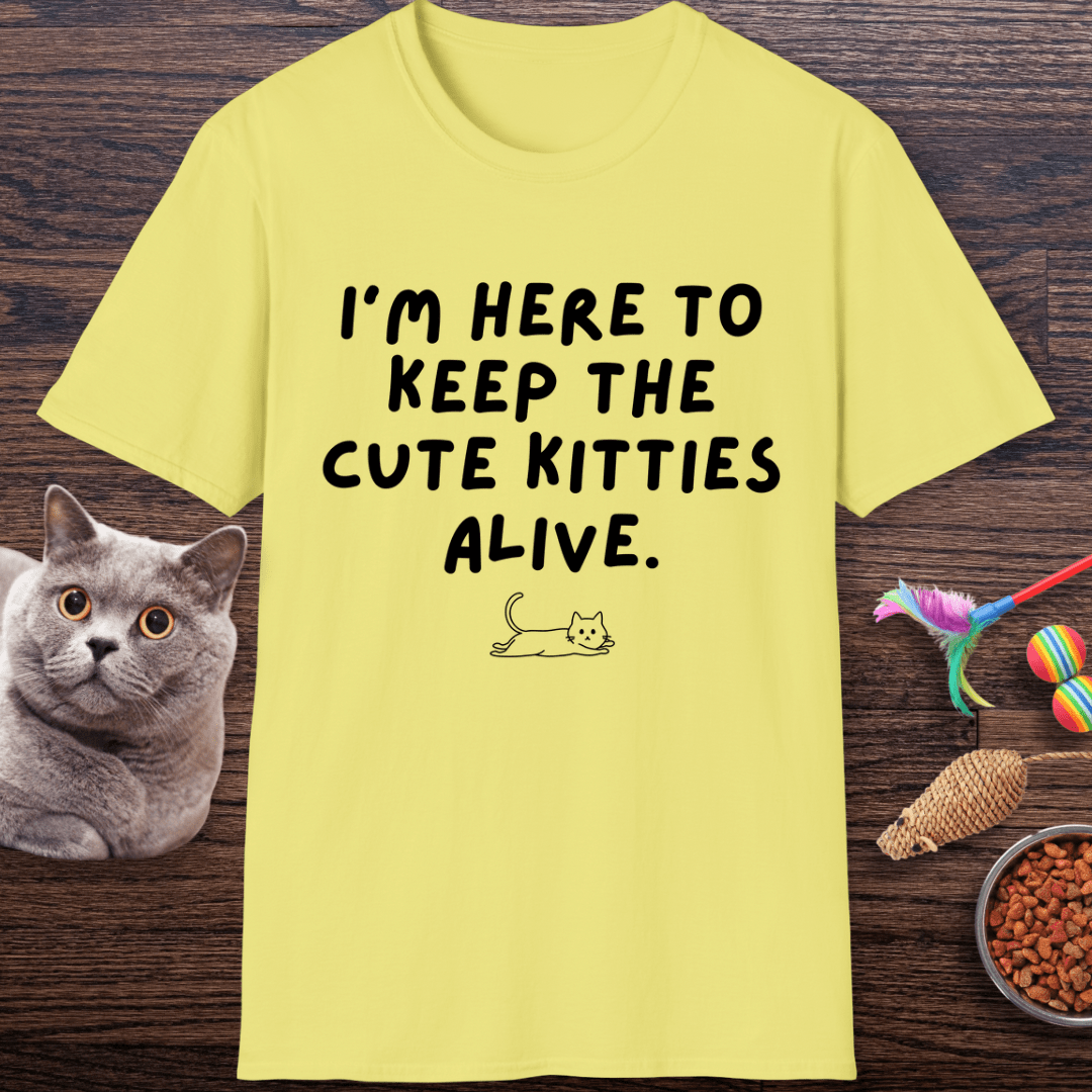 Here to Keep The Cute Kitties Alive T-Shirt