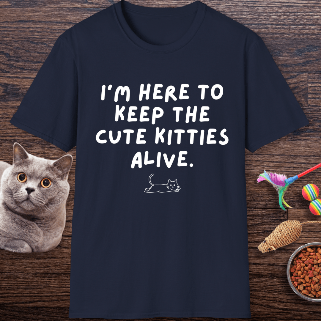 Here to Keep The Cute Kitties Alive T-Shirt