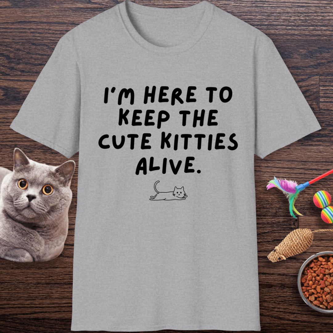 Here to Keep The Cute Kitties Alive T-Shirt