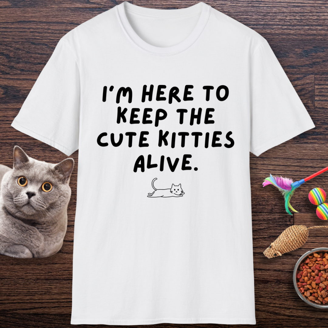 Here to Keep The Cute Kitties Alive T-Shirt