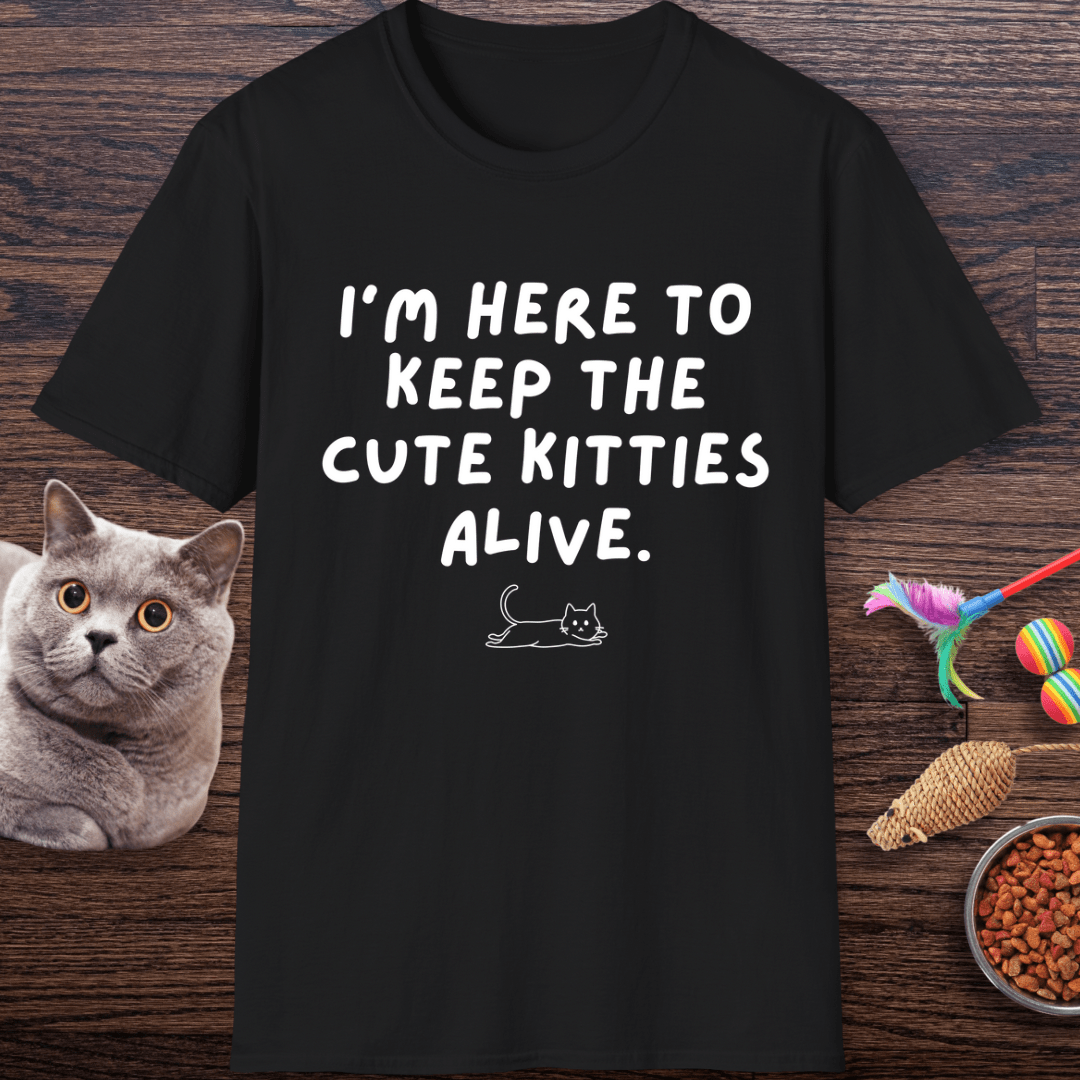 Here to Keep The Cute Kitties Alive T-Shirt