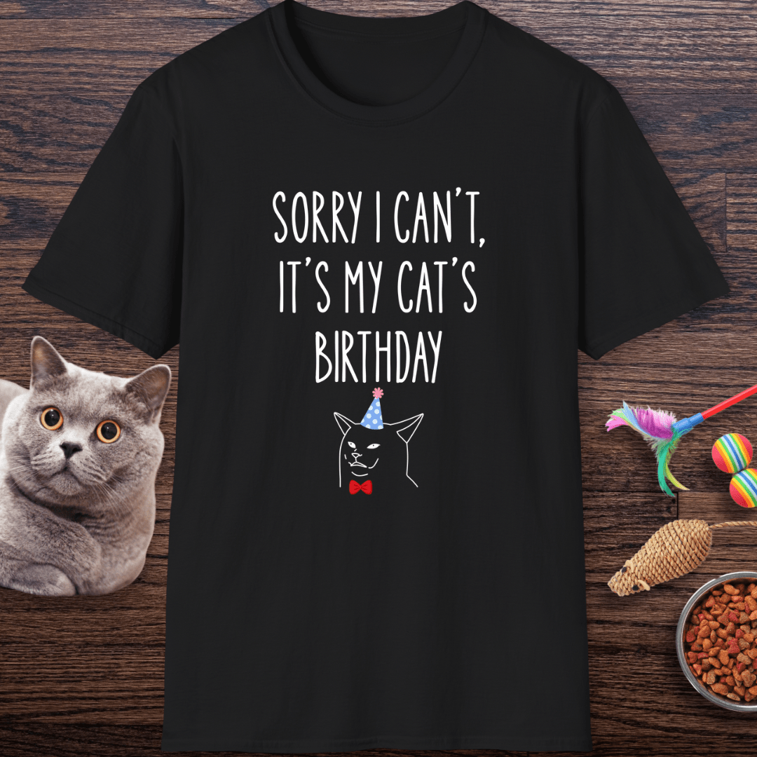 Sorry I Can’t, It’s My Cat’s Birthday T-Shirt