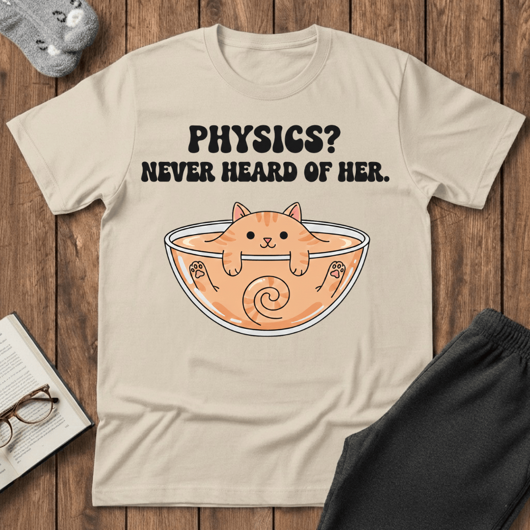 Physics? Never Heard of Her T-Shirt