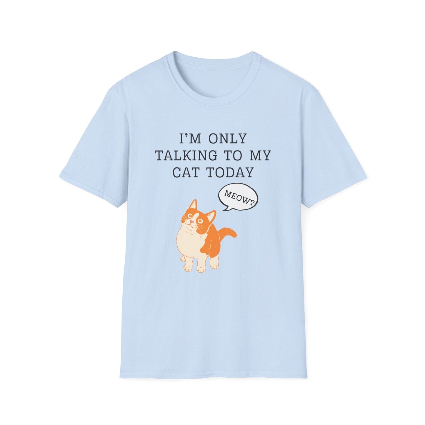 I’m Only Talking to My Cat Today T-Shirt