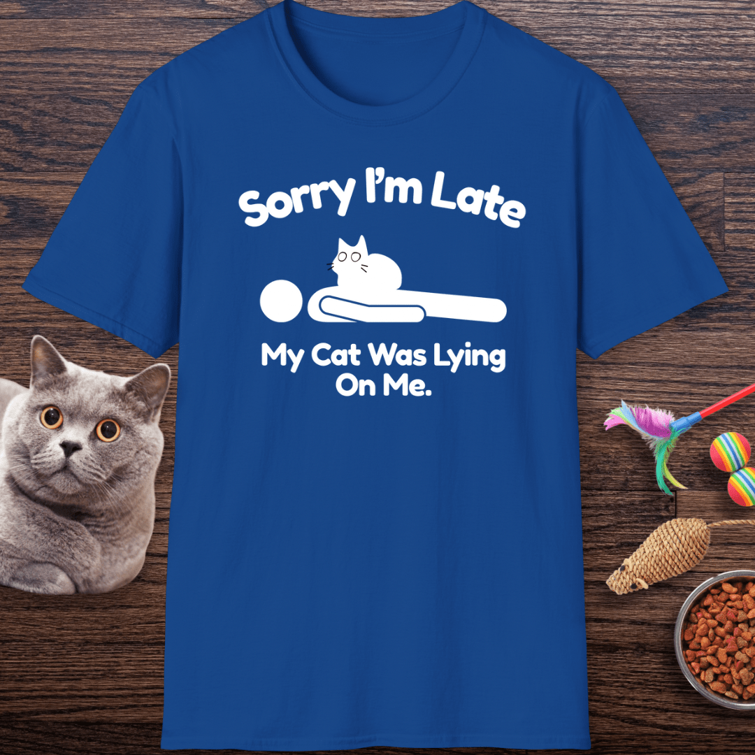 Sorry I’m Late My Cat Was Lying On Me T-Shirt