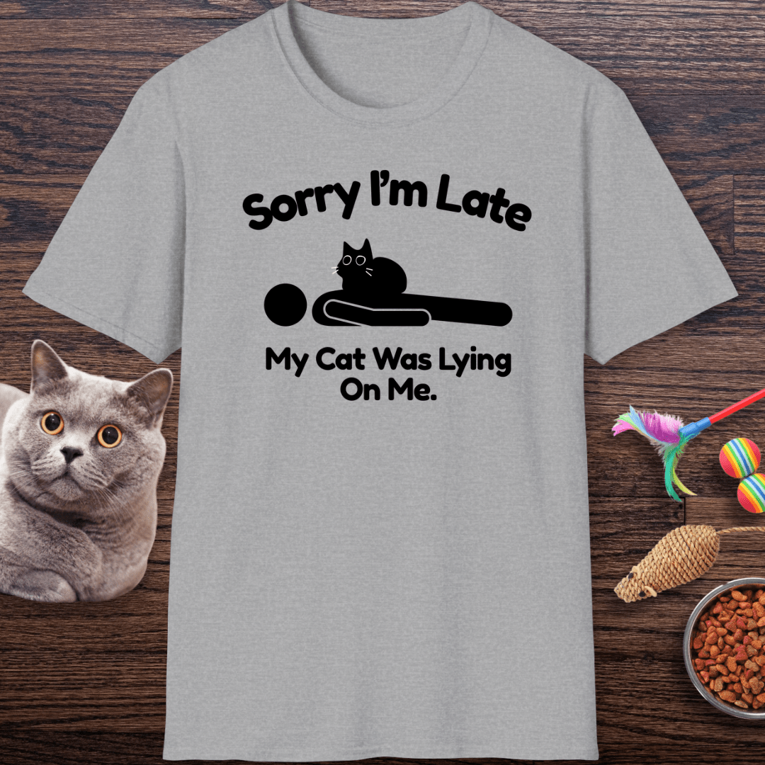 Sorry I’m Late My Cat Was Lying On Me T-Shirt
