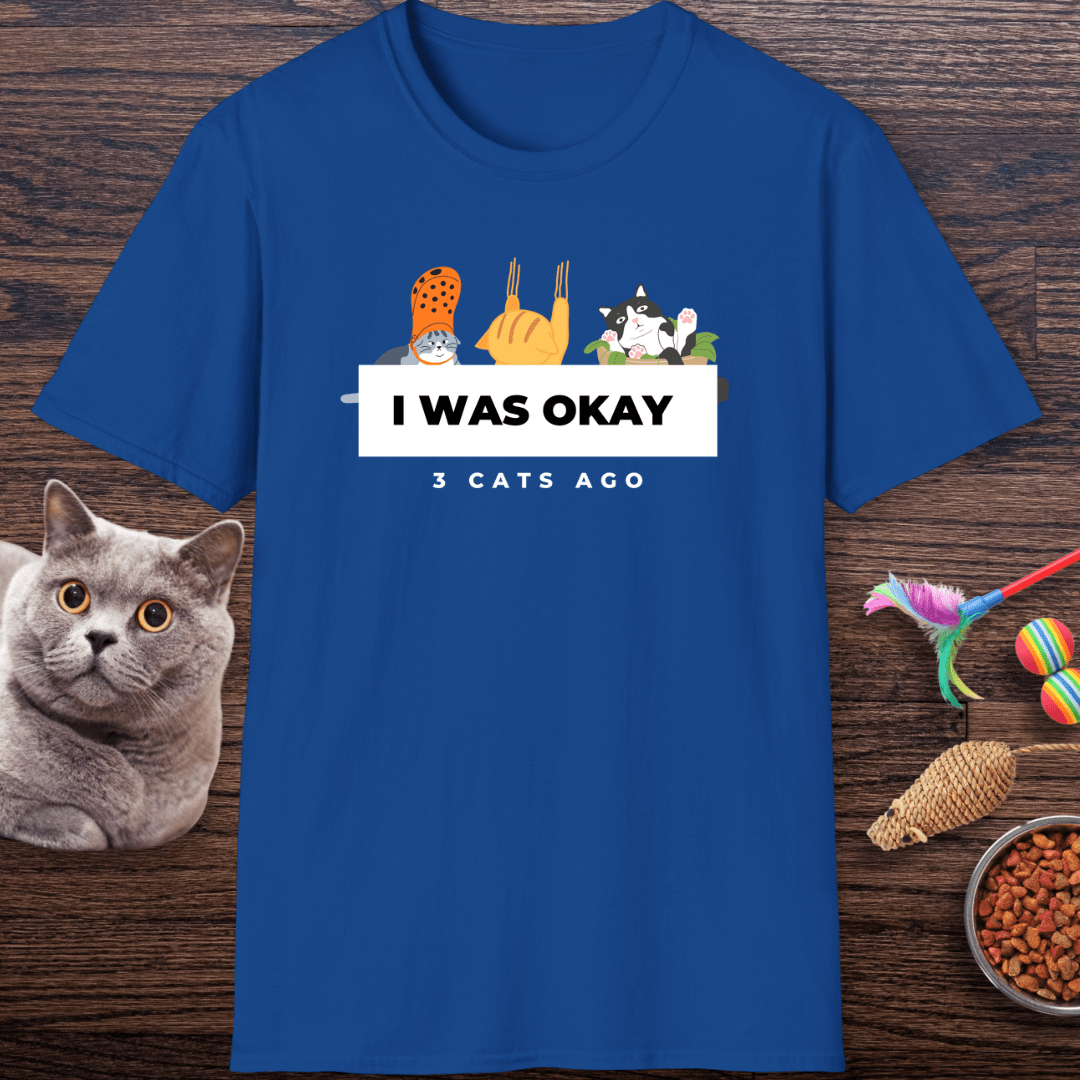I Was Okay 3 Cats Ago T-Shirt
