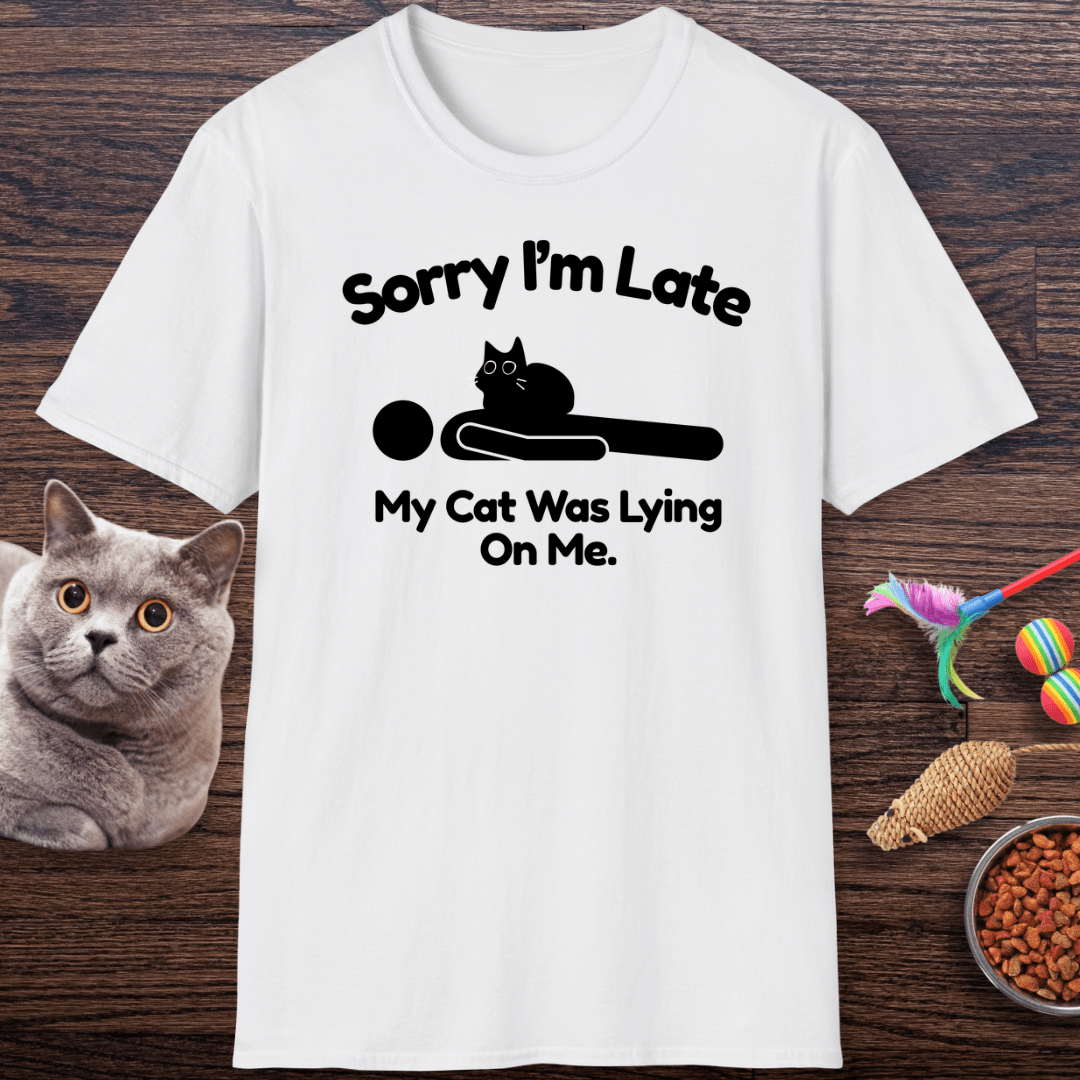 Sorry I’m Late My Cat Was Lying On Me T-Shirt