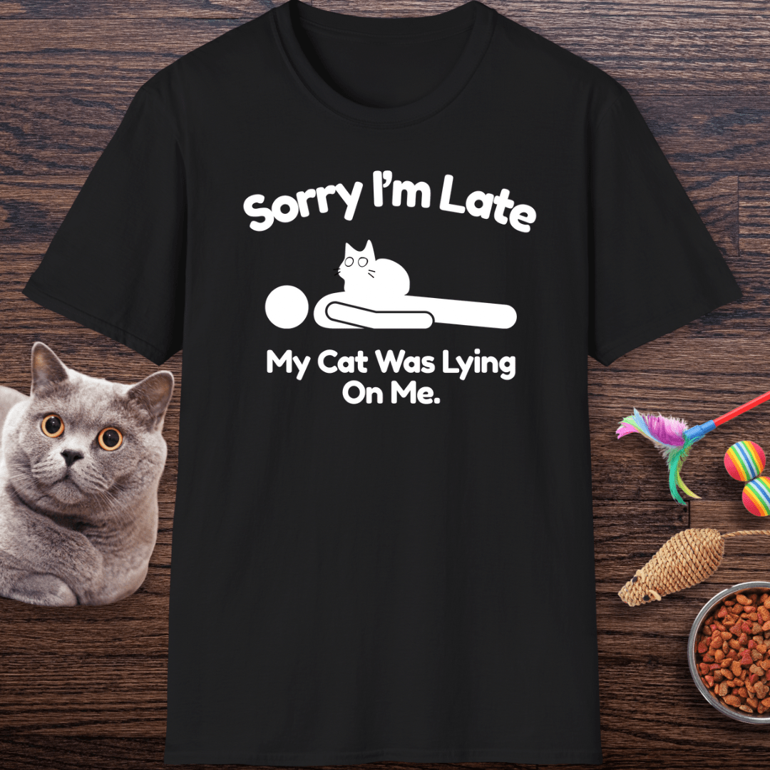 Sorry I’m Late My Cat Was Lying On Me T-Shirt