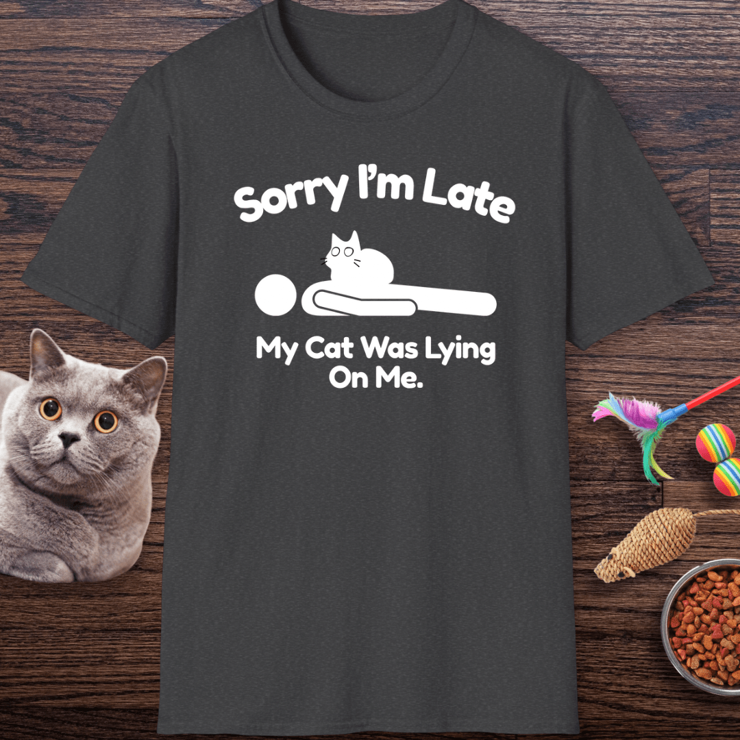 Sorry I’m Late My Cat Was Lying On Me T-Shirt