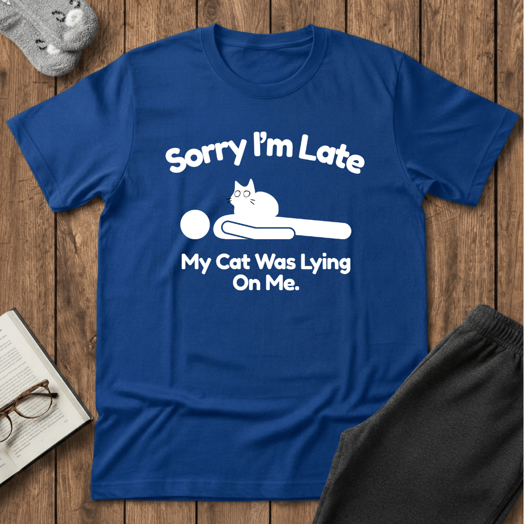 Sorry I’m Late My Cat Was Lying On Me T-Shirt