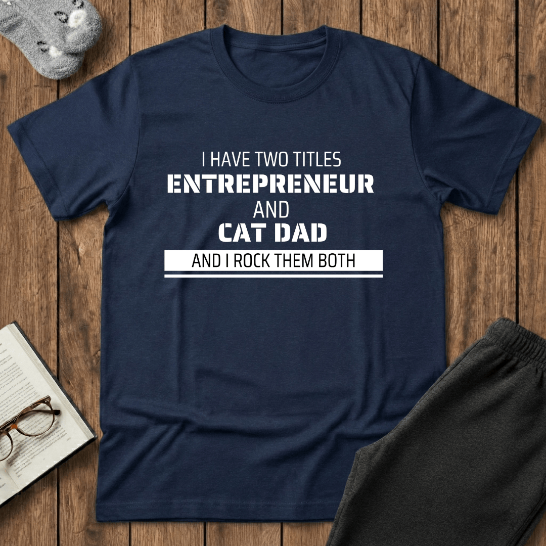 Entrepreneur & Cat Dad: I Rock Them Both T-Shirt