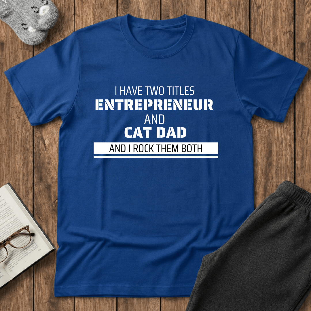 Entrepreneur & Cat Dad: I Rock Them Both T-Shirt