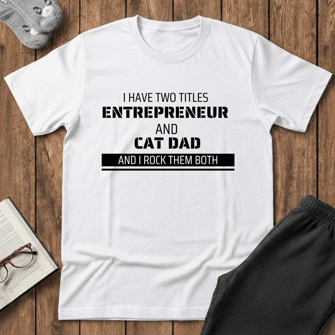 Entrepreneur & Cat Dad: I Rock Them Both T-Shirt