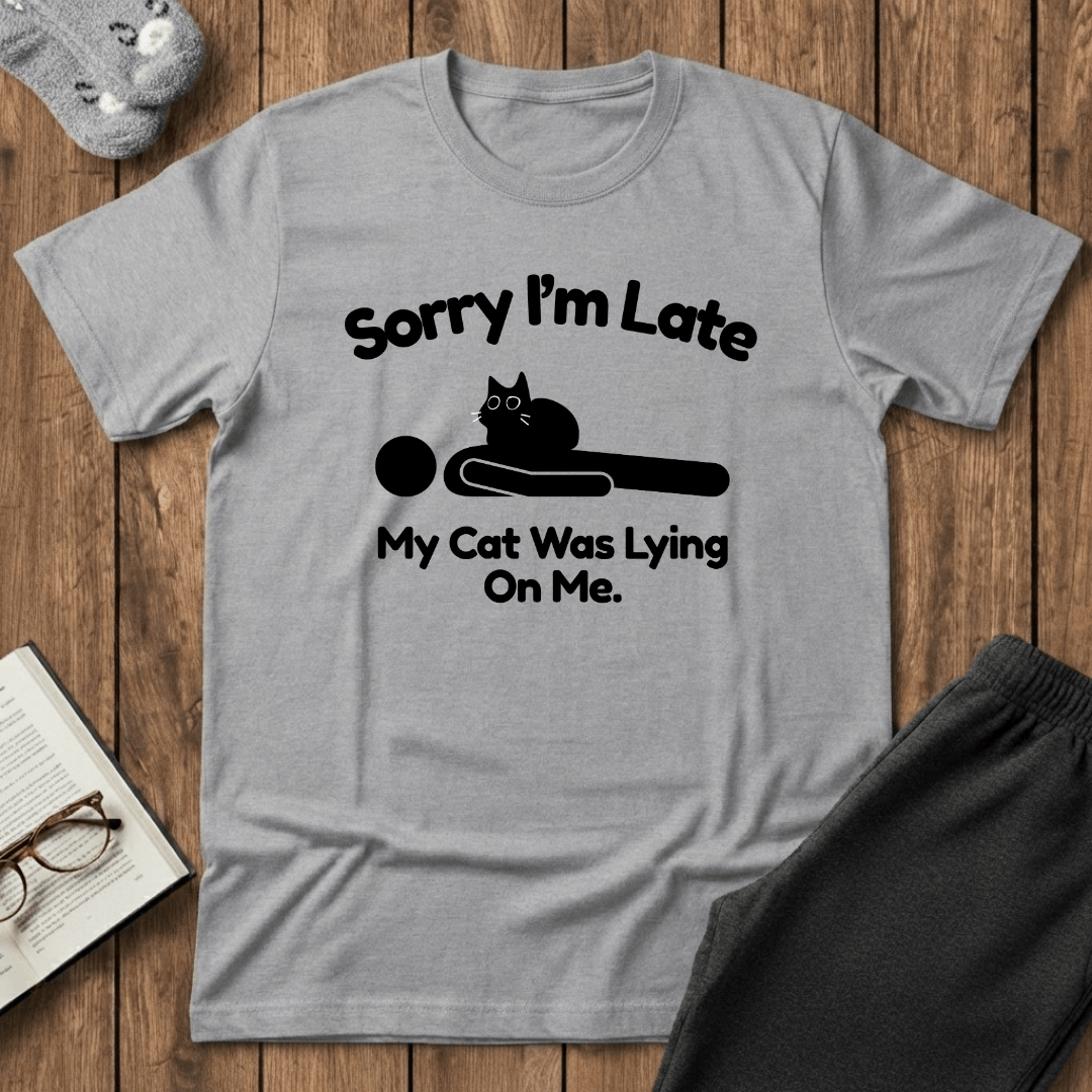Sorry I’m Late My Cat Was Lying On Me T-Shirt