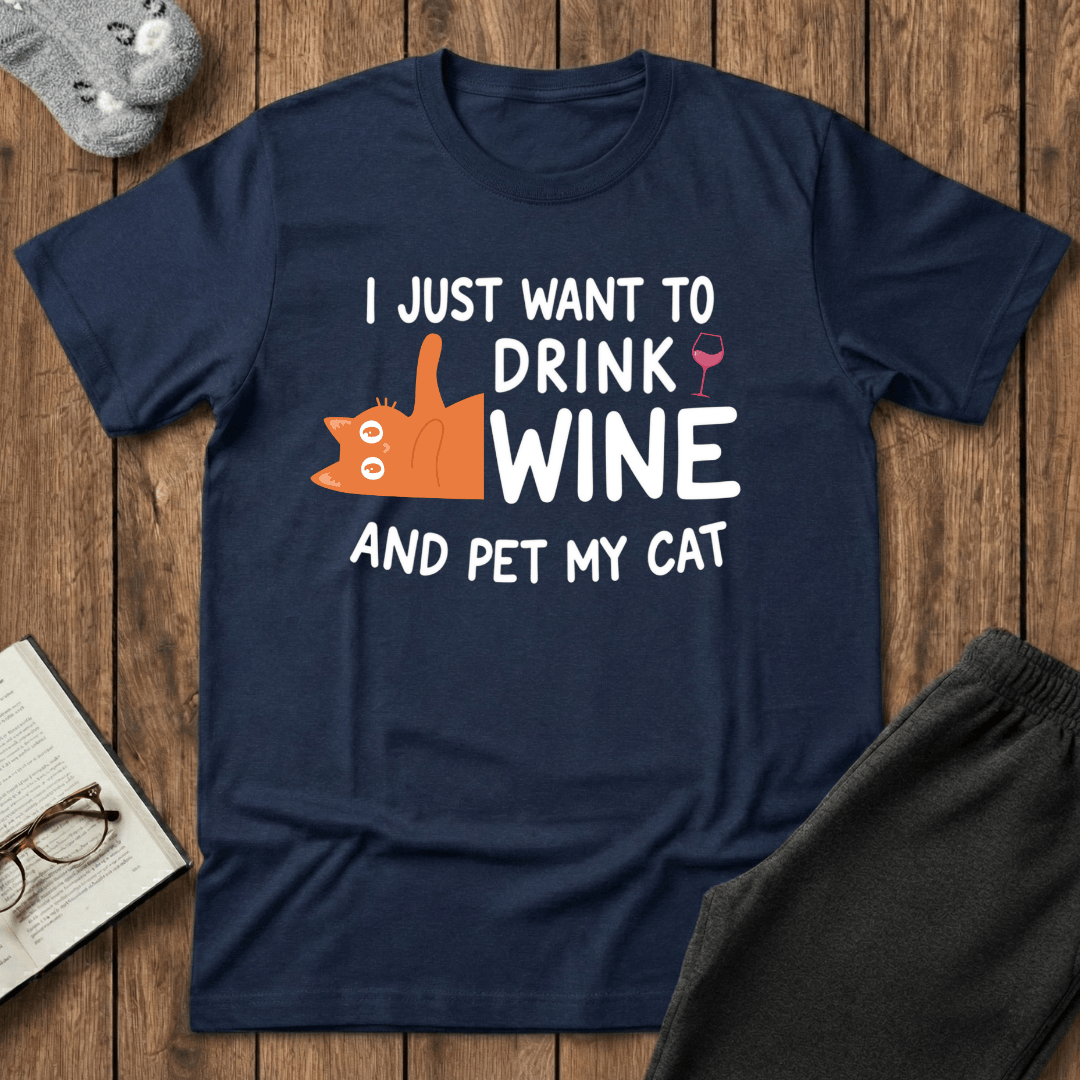 I Just Want to Drink Wine and Pet My Cat T-Shirt