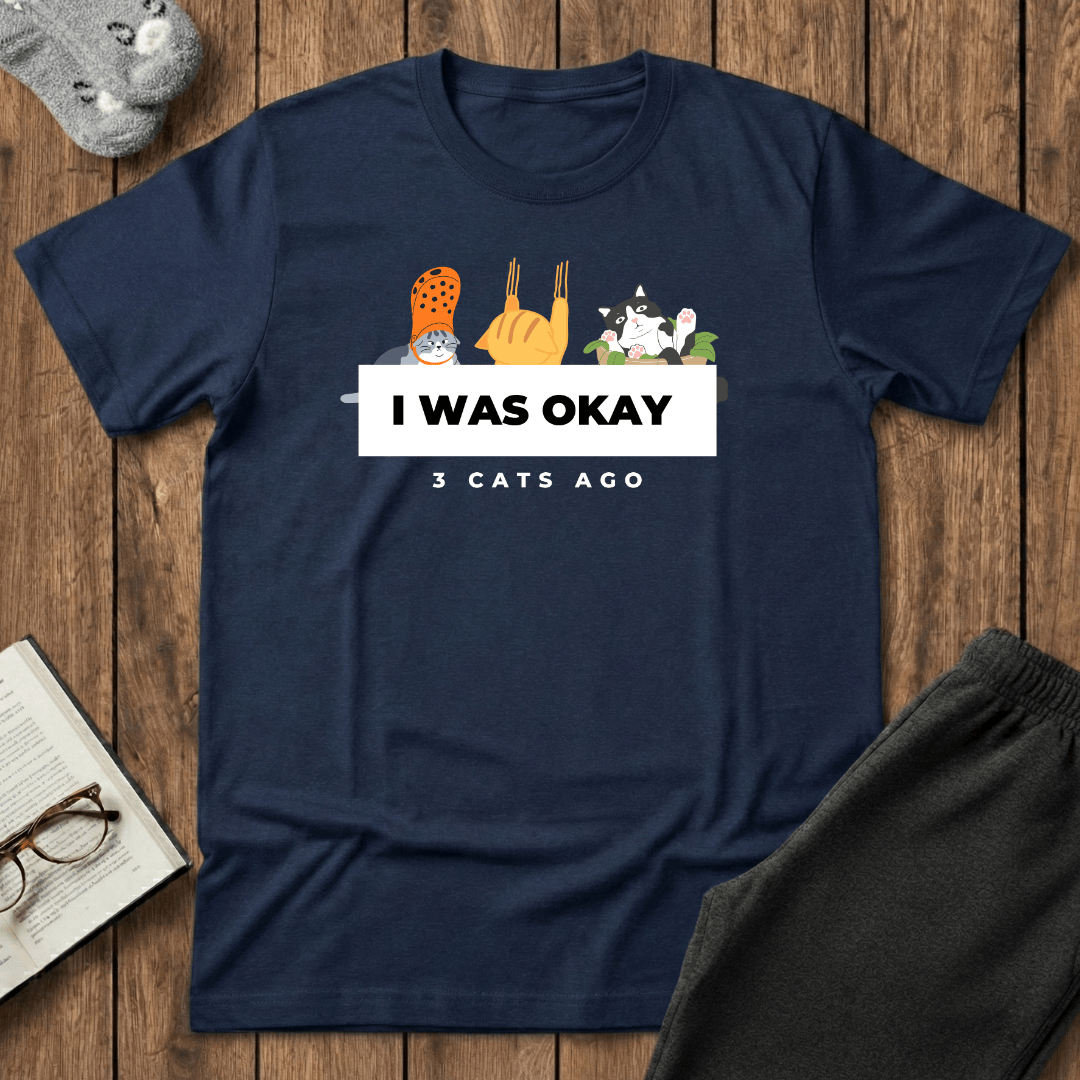 I Was Okay 3 Cats Ago T-Shirt