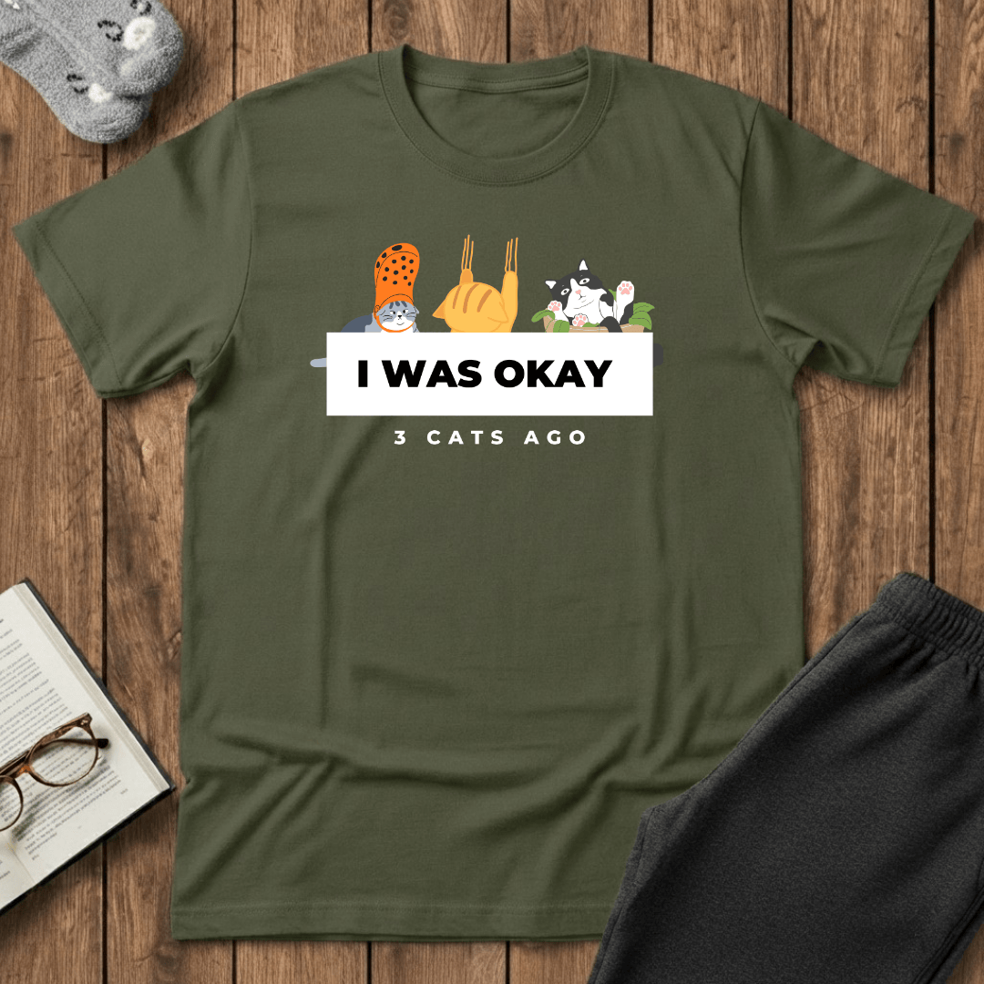 I Was Okay 3 Cats Ago T-Shirt
