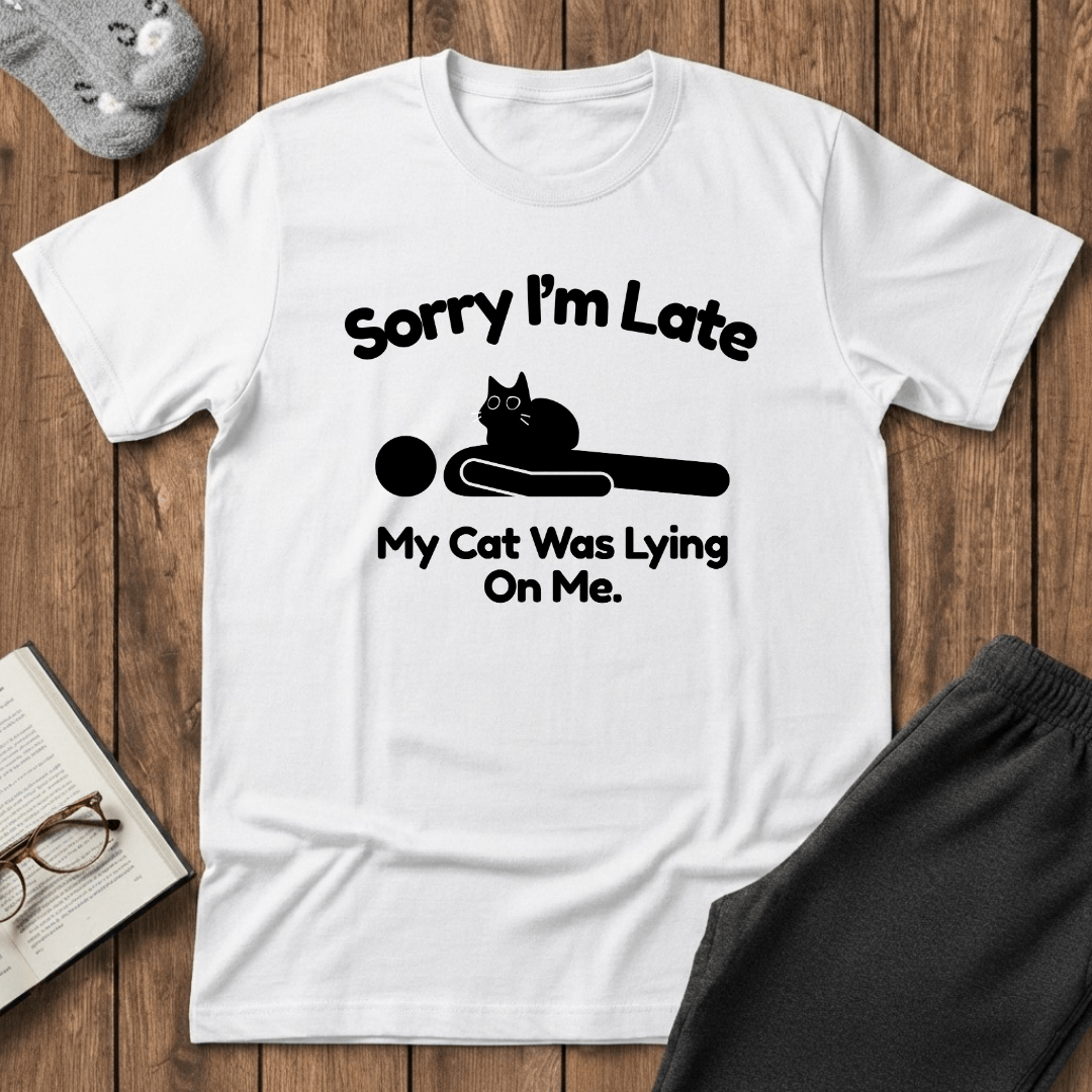 Sorry I’m Late My Cat Was Lying On Me T-Shirt