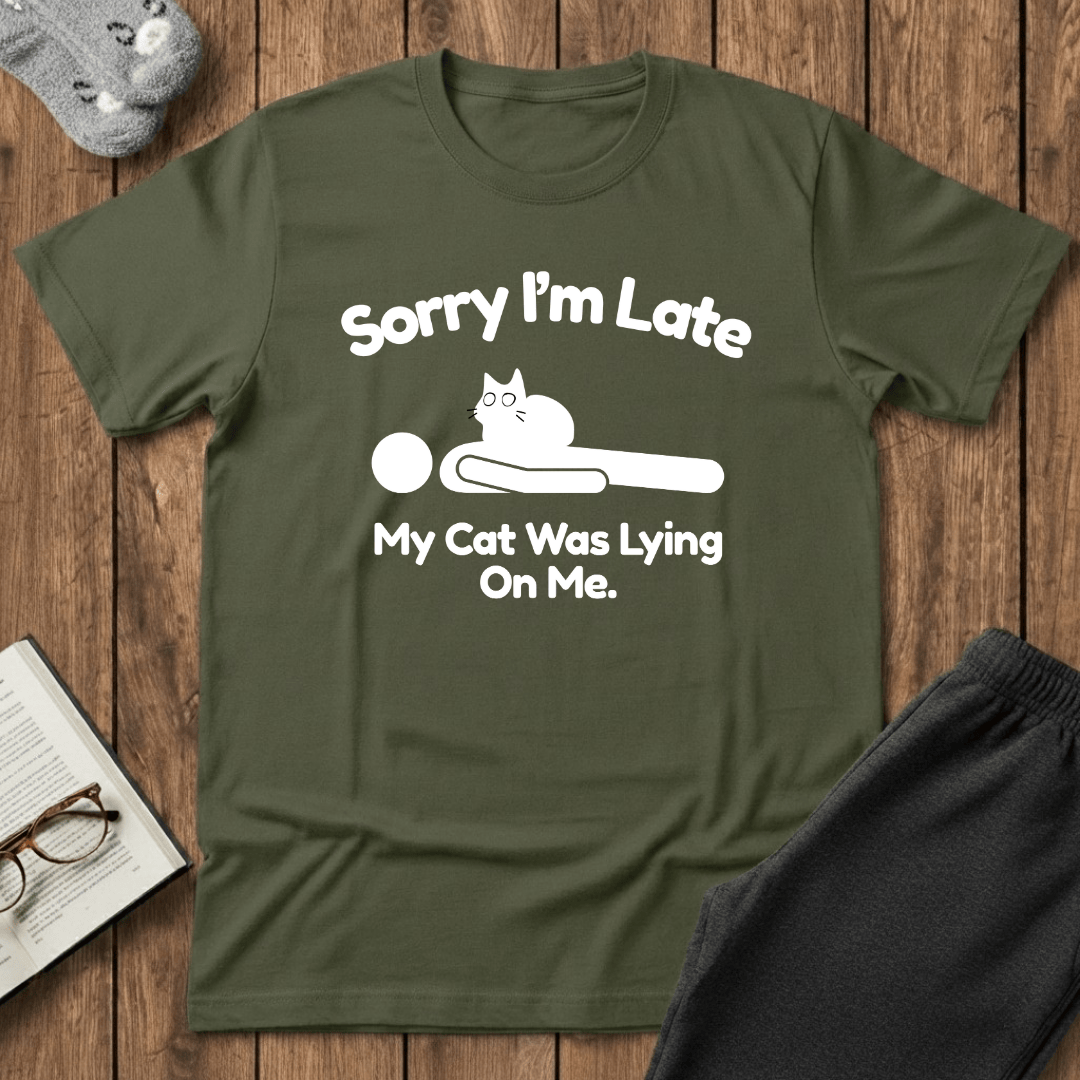 Sorry I’m Late My Cat Was Lying On Me T-Shirt