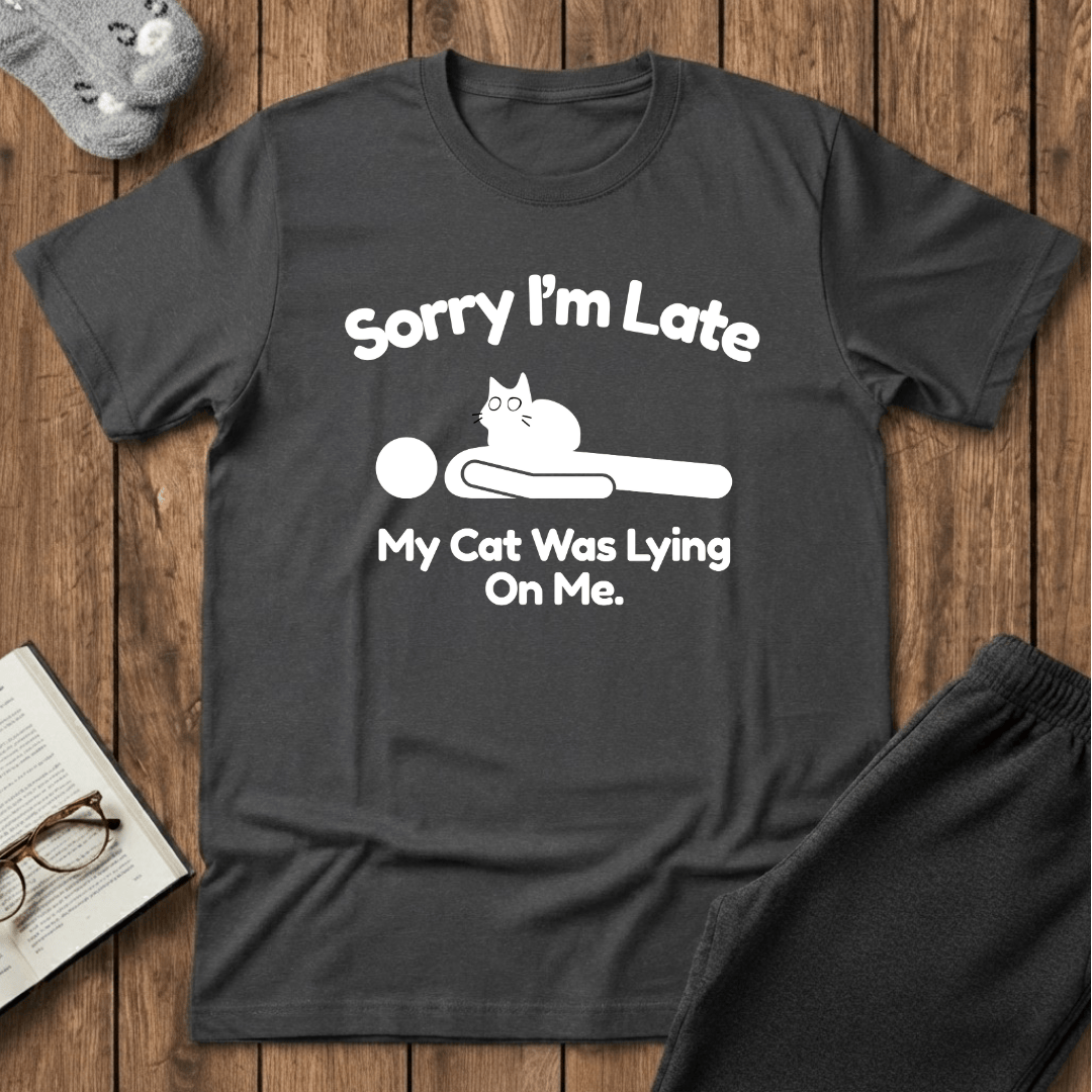 Sorry I’m Late My Cat Was Lying On Me T-Shirt