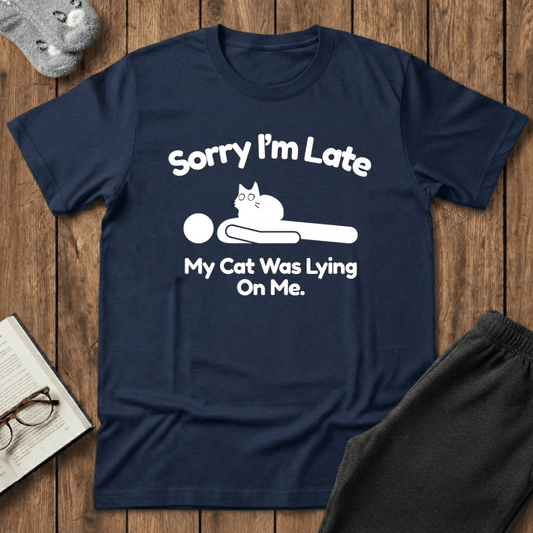 Sorry I’m Late My Cat Was Lying On Me T-Shirt