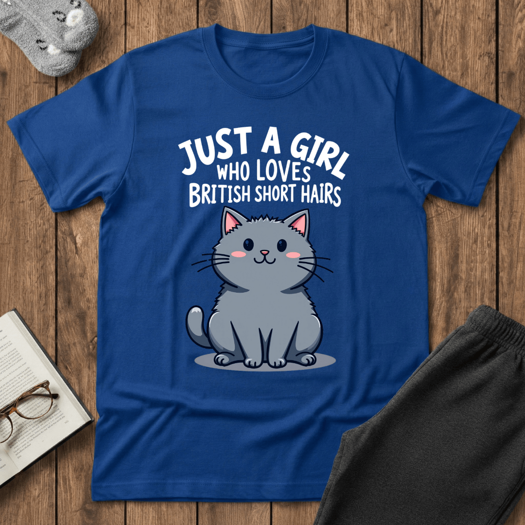 Just a Girl Who Loves British Shorthairs T-shirt
