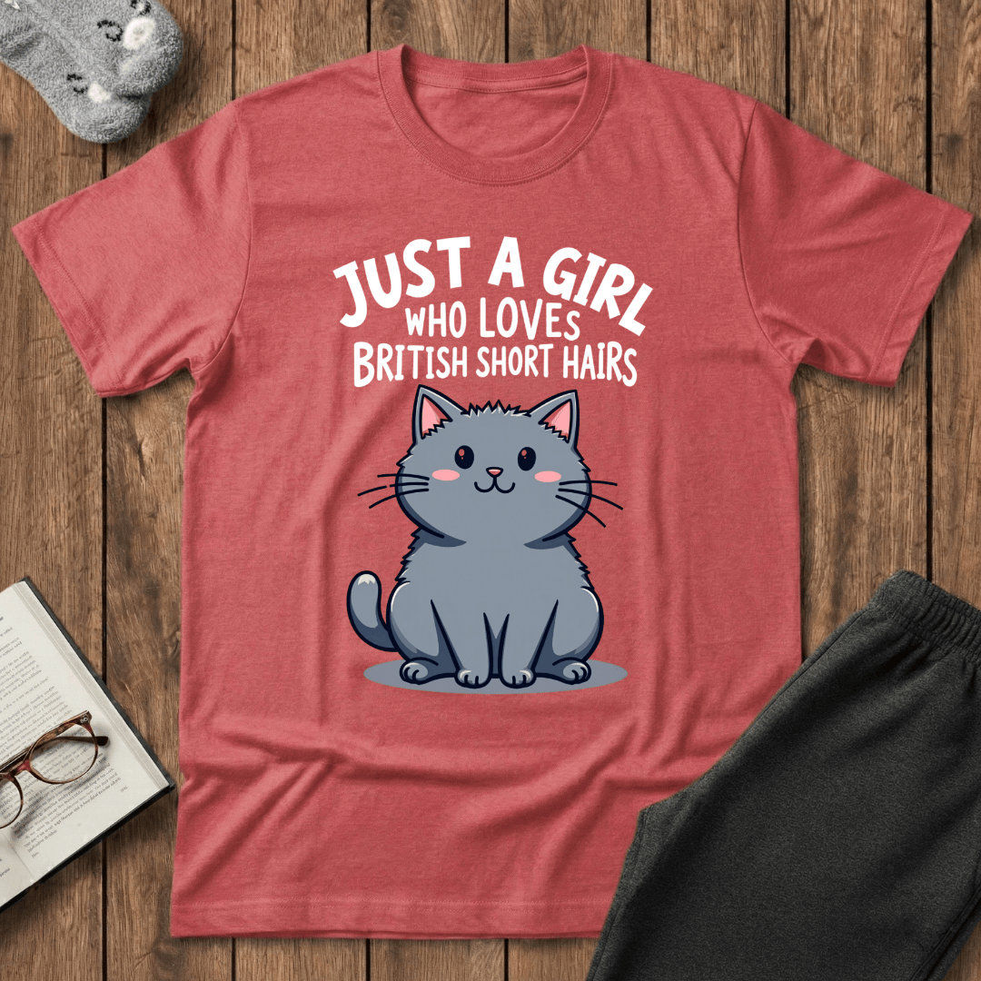 Just a Girl Who Loves British Shorthairs T-shirt