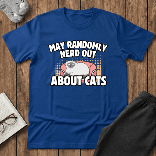 May Randomly Nerd Out About Cats T-Shirt