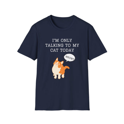 I’m Only Talking to My Cat Today T-Shirt