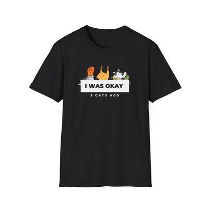 I Was Okay 3 Cats Ago T-Shirt