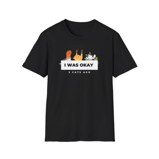 I Was Okay 3 Cats Ago T-Shirt
