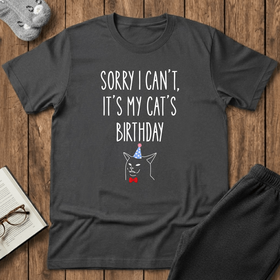 Sorry I Can’t, It’s My Cat’s Birthday T-Shirt