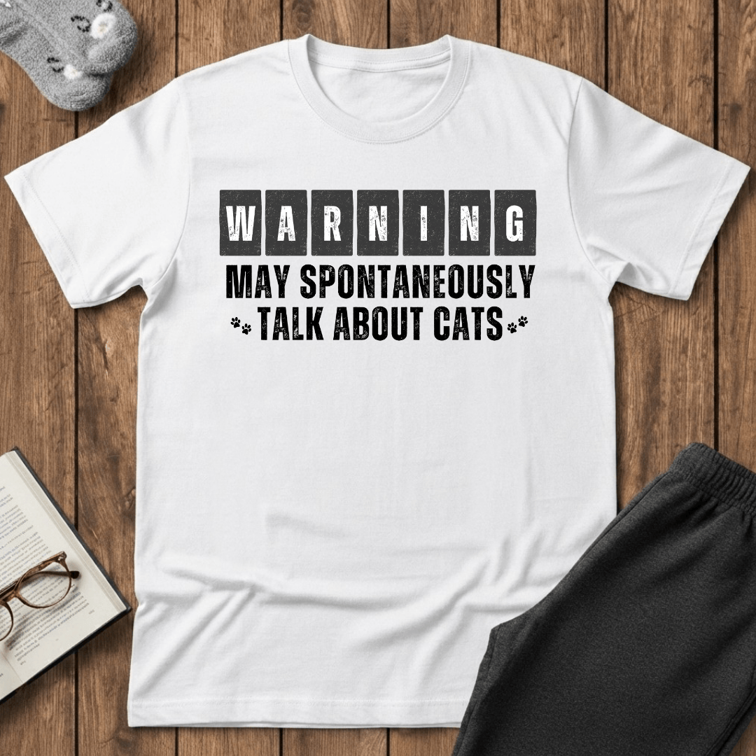 Warning: May Spontaneously Talk About Cats T-Shirt