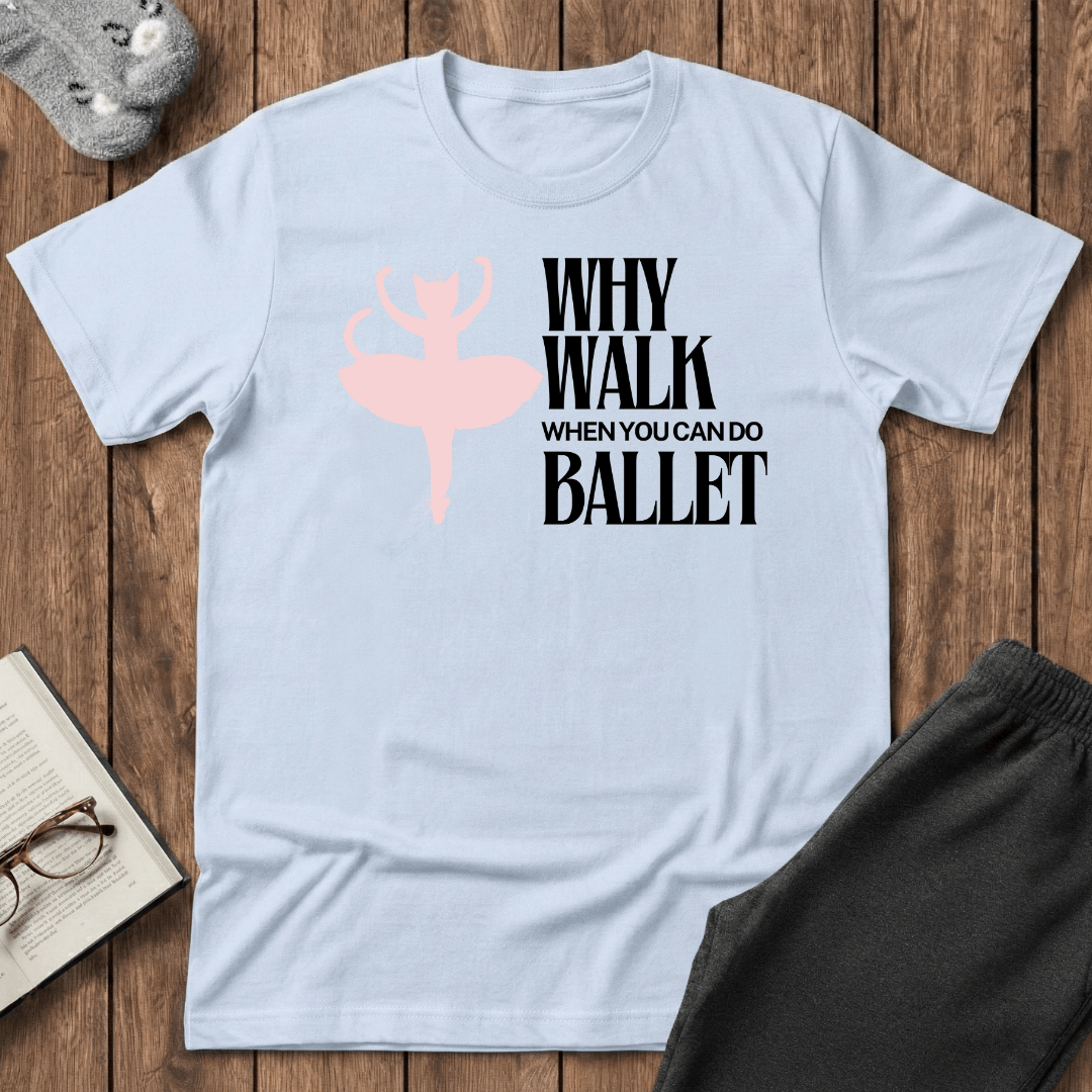 Why Walk When You Can Do Ballet Cat T-Shirt
