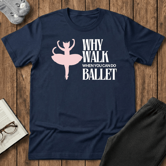 Why Walk When You Can Do Ballet Cat T-Shirt