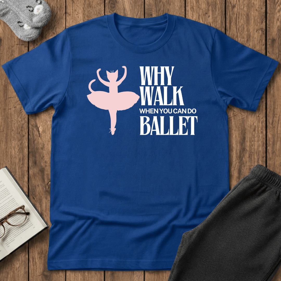 Why Walk When You Can Do Ballet Cat T-Shirt