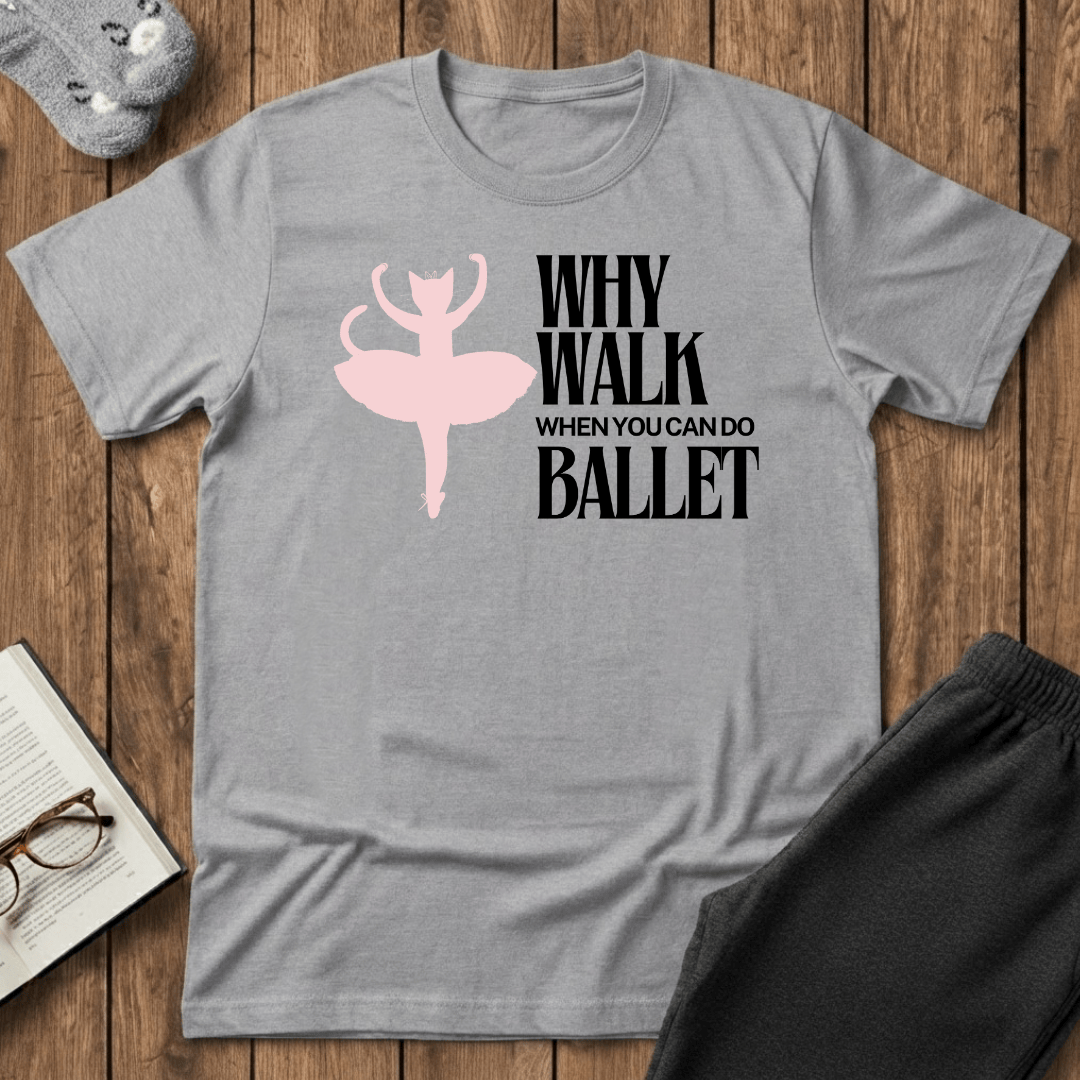 Why Walk When You Can Do Ballet Cat T-Shirt