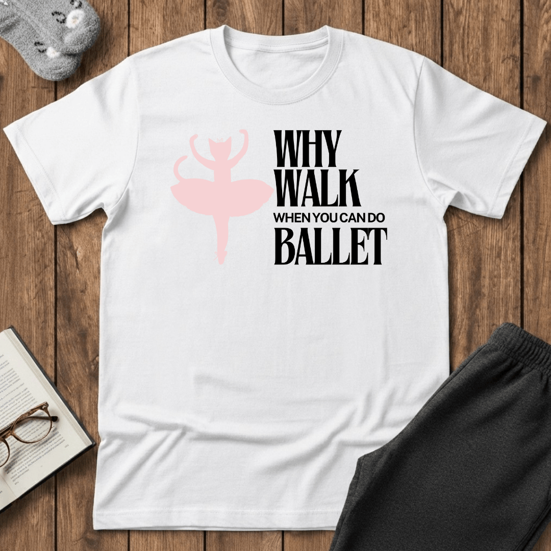Why Walk When You Can Do Ballet Cat T-Shirt