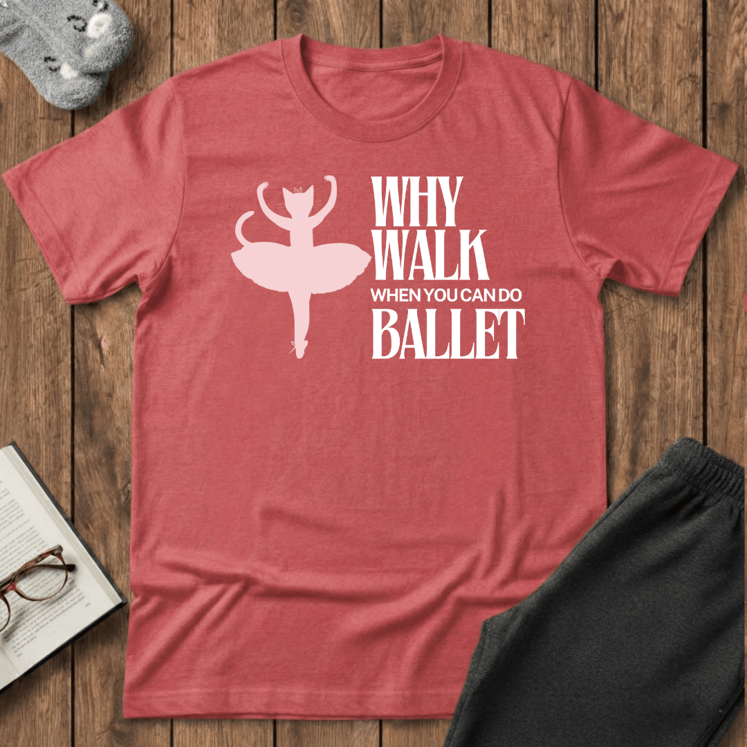 Why Walk When You Can Do Ballet Cat T-Shirt