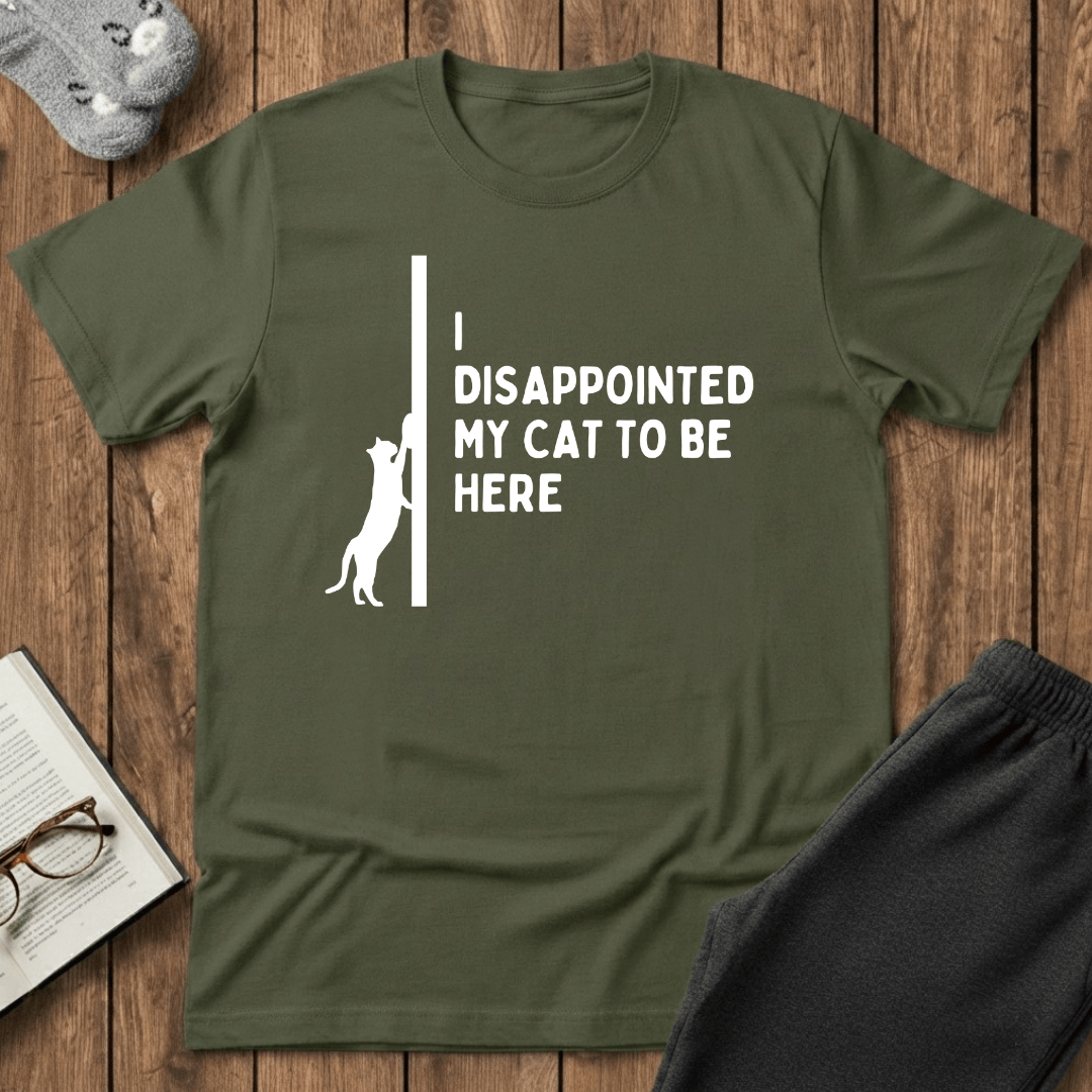 I Disappointed My Cat to Be Here T-Shirt